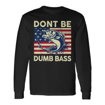 Dont Be Dumb Bass Adult Humor Usa Flag Dad Fishing Long Sleeve T-Shirt - Monsterry