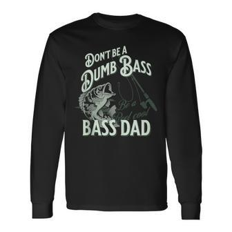 'Don't Be Dumb Bass Be A Reel Cool Dad' Fishing Long Sleeve T-Shirt - Monsterry