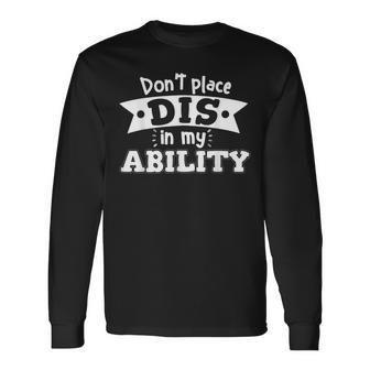 Don't Place Dis In My Ability Support Caregivers Long Sleeve T-Shirt - Monsterry DE