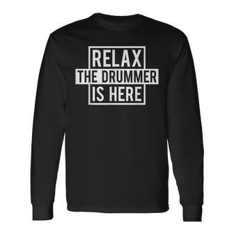 Drummer Relax The Drummer Is Here Long Sleeve T-Shirt - Monsterry UK
