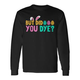But Did You Dye Easter Eggs Hunt Easter Workout Long Sleeve T-Shirt - Seseable