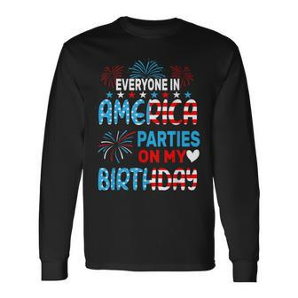 Everyone In America Parties On My Birthday 4Th Of July Long Sleeve T-Shirt - Monsterry CA