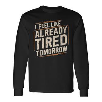 Exhausted Dad I'm Already Tired Tomorrow Father Day Long Sleeve T-Shirt - Monsterry CA