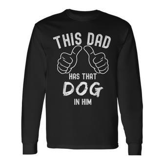 Fathers Day This Dad Has That Dog In Him Meme Joke Dad Long Sleeve T-Shirt - Monsterry