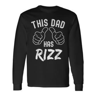 Fathers Day This Dad Has Rizz Viral Internet Meme Pun Long Sleeve T-Shirt - Monsterry UK