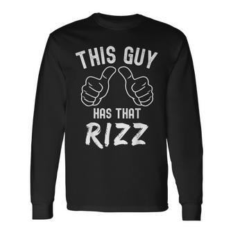 Fathers Day This Guy Has That Rizz Internet Meme Pun Long Sleeve T-Shirt - Monsterry CA