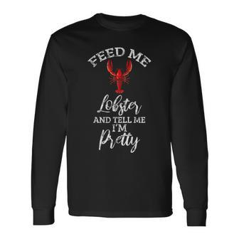 Feed Me Lobster Foodie Seafood Lover Long Sleeve T-Shirt - Monsterry