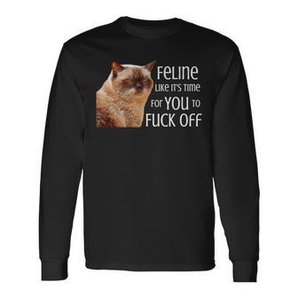 Feline Like It's Time For You To Fuck Off Cat Pun Long Sleeve T-Shirt - Monsterry