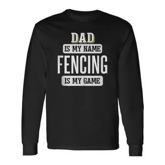 Fencing For Dad Fathers Day Long Sleeve T-Shirt - Monsterry