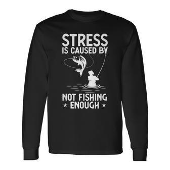 Fishing Humor Stressed Caused By Not Fishing Enough Long Sleeve T-Shirt | Mazezy AU