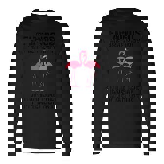 Flamingos Make Me Happy Humans Make My Head Hurt Long Sleeve T-Shirt | Mazezy