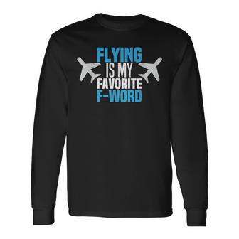 Flying Is My Favorite F-Word Pilot Aviator Long Sleeve T-Shirt - Monsterry