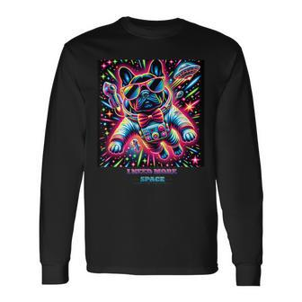 Frenchie “I Need More Space” Colorful French Bulldog Long Sleeve T-Shirt - Monsterry