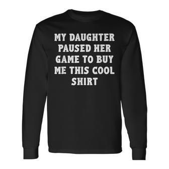 Gamer Dad Father's Day From Daughter Long Sleeve T-Shirt - Monsterry