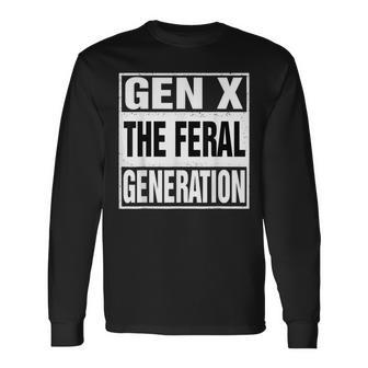 Gen X The Feral Generation Retro Humor Saying Long Sleeve T-Shirt | Mazezy