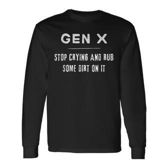 Gen X Generation X Stop Crying Rub Some Dirt Long Sleeve T-Shirt - Monsterry DE
