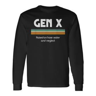 Gen X Raised On Hose Water And Neglect 1980S Style Long Sleeve T-Shirt - Monsterry