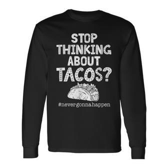 Never Gonna Happen Tacos Meme Mexican Food Lover Long Sleeve T-Shirt - Monsterry