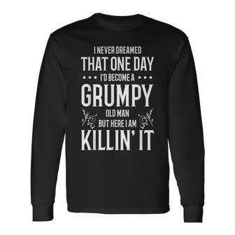 Grumpy Old Man Killin' It Grandpa Father's Day Long Sleeve T-Shirt - Monsterry