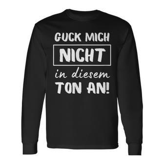 Guck Mich Nicht In Dieser Ton An Sarcasm Ironie Langarmshirts - Geschenkecke