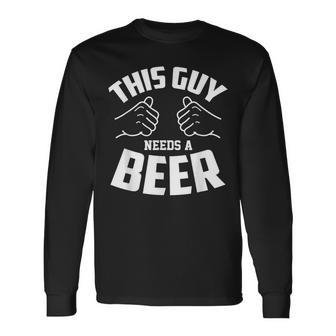 Guy Needs Beer Alcohol Lover Long Sleeve T-Shirt - Thegiftio UK