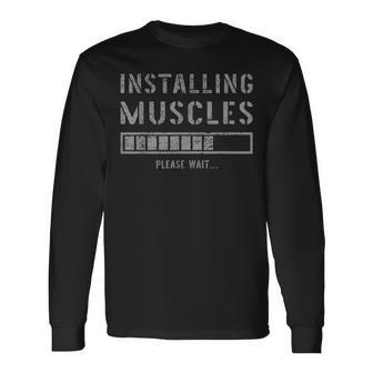 Gym Workout Installing Muscles Please Wait Long Sleeve T-Shirt - Monsterry