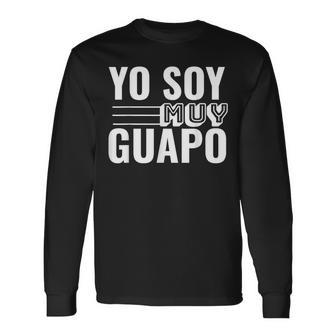 Handsome Yo Soy Muy Guapo In Spanish Long Sleeve T-Shirt - Monsterry