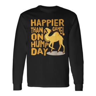 Happier Than A Camel On Hump Day Long Sleeve T-Shirt - Monsterry DE