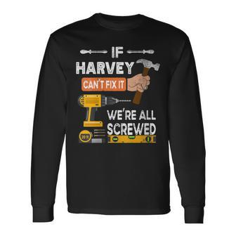 If Harvey Can't Fix It No One Can Handyman Carpenter Long Sleeve T-Shirt - Monsterry DE