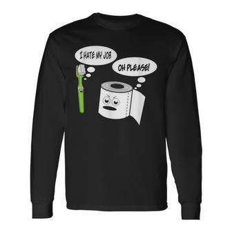 I Hate My Job Toothbrush Toilet Paper Long Sleeve T-Shirt - Monsterry CA