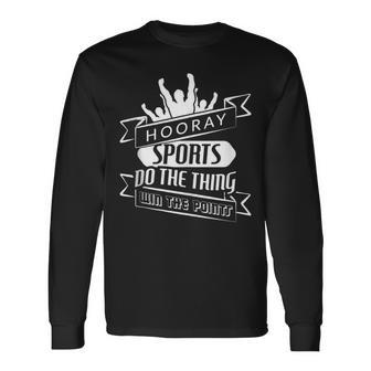 Hooray Sports Do The Thing Win The Points Long Sleeve T-Shirt - Monsterry DE