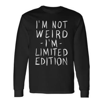 I'm Not Weird I Am Limited Edition Long Sleeve T-Shirt - Thegiftio UK