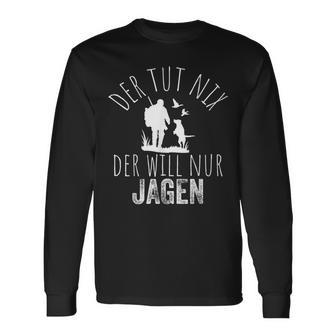 Jäger Der Tut Nix Der Willnur Jagen Langarmshirts - Geschenkecke