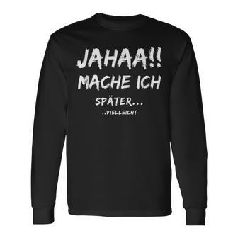 Jahaa Mache Ich Späterielleicht Langarmshirts - Geschenkecke