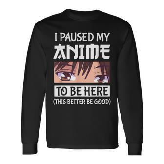 Japanese Anime Manga I Paused My Anime To Be Here Long Sleeve T-Shirt - Thegiftio UK