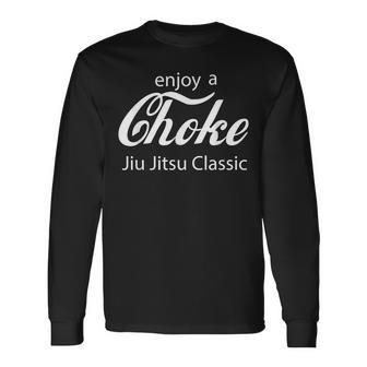 Jiu Jitsu Enjoy A Choke Hold Unique Wrestling Long Sleeve T-Shirt - Monsterry