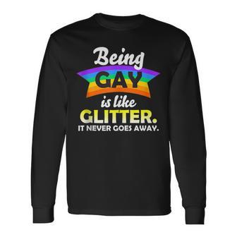 Lgbtq Being Gay Is Like Glitter It Never Goes Away Long Sleeve T-Shirt - Monsterry DE