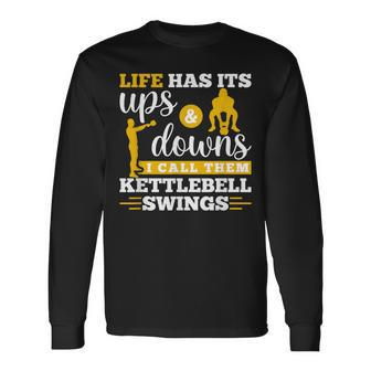 Life Has Its Ups And Downs Workout Kettle Bell Long Sleeve T-Shirt - Monsterry