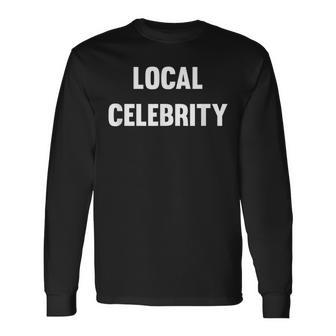 Local Celebrity Long Sleeve T-Shirt - Seseable