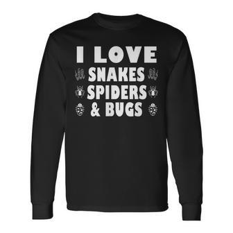 I Love Snakes Spiders And Bugs Pet Lover Quote Long Sleeve T-Shirt - Monsterry