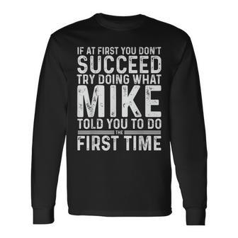 Mike If At First You Don't Succeed Try Doing What Mike Long Sleeve T-Shirt - Seseable