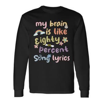 Music Lover Quote My Brain Is 80 Percent Song Lyrics Long Sleeve T-Shirt - Monsterry