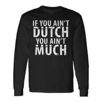 Pella Dutch Ain't Much Central Iowa Michigan Holland Long Sleeve T-Shirt - Monsterry UK