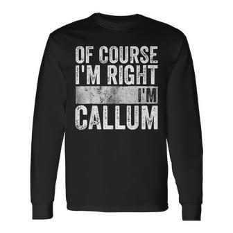 Personalized Name Of Course I'm Right I'm Callum Long Sleeve T-Shirt - Seseable