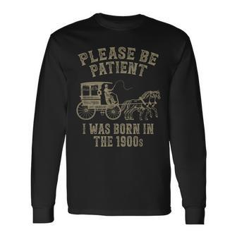 Please Be Patient I Was Born In The 1900S Long Sleeve T-Shirt | Mazezy CA