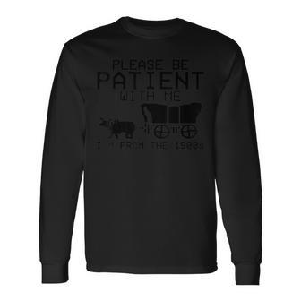 Please Be Patient With Me I'm From The 1900S Long Sleeve T-Shirt | Mazezy