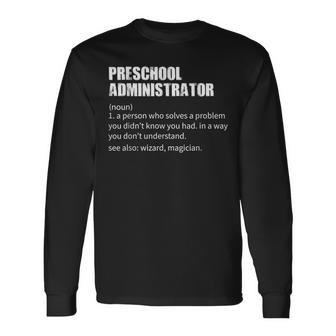 Preschool Administrator Definition Long Sleeve T-Shirt | Mazezy