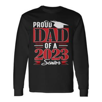 Proud Dad Of A 2023 Senior Class Of 23 Long Sleeve T-Shirt - Monsterry UK