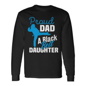 Proud Dad Black Belt Daughter Father's Day Karate Dad Long Sleeve T-Shirt - Thegiftio UK