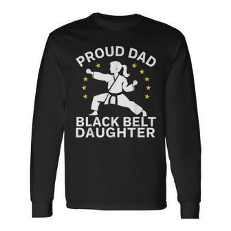 Proud Dad Black Belt Daughter Karate Dad Fathers Day Long Sleeve T-Shirt - Seseable
